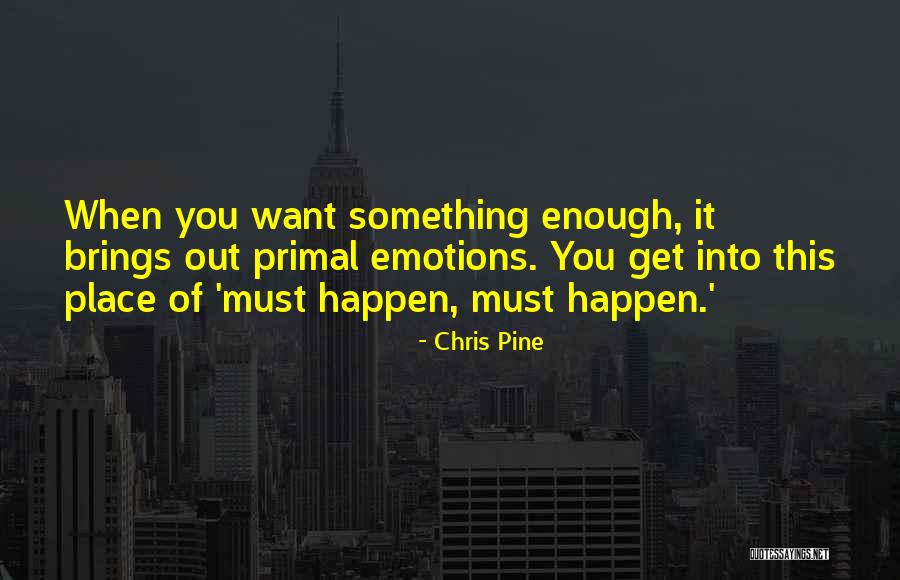 When You Want Something Quotes By Chris Pine When You Want Something Quotes By Chris Pine