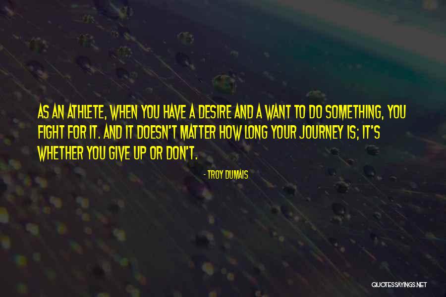 When You Want Something Quotes By Troy Dumais When You Want Something Quotes By Troy Dumais