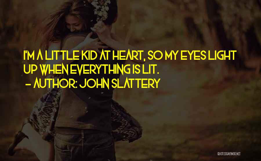 When You Were A Little Kid Quotes By John Slattery