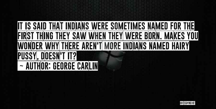 When You Were First Born Quotes By George Carlin