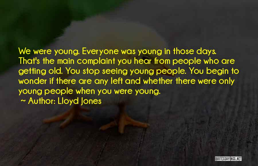 When You Were Young Quotes By Lloyd Jones