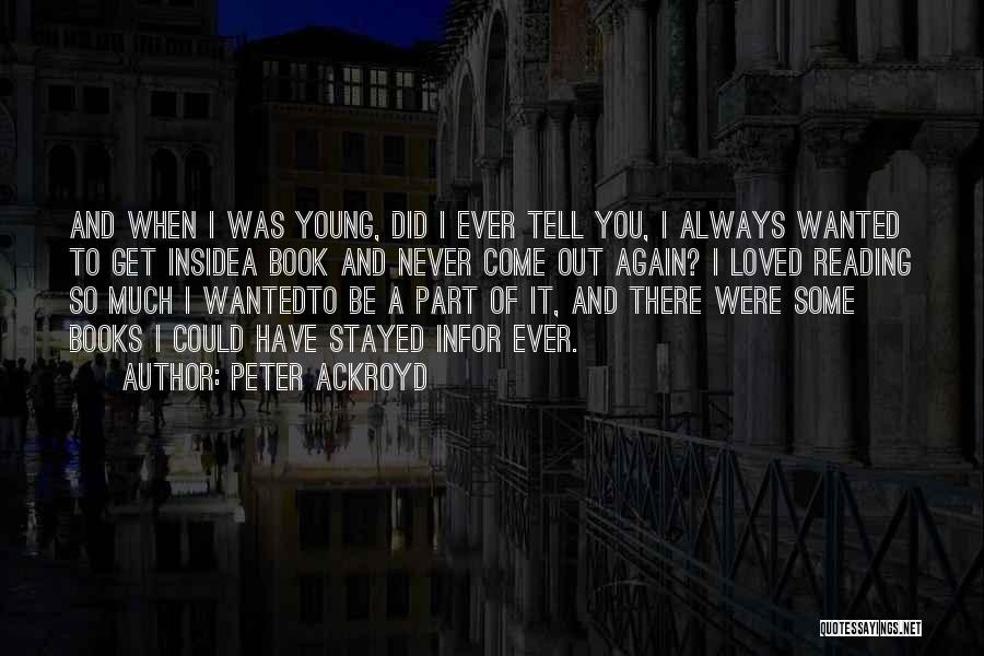 When You Were Young Quotes By Peter Ackroyd