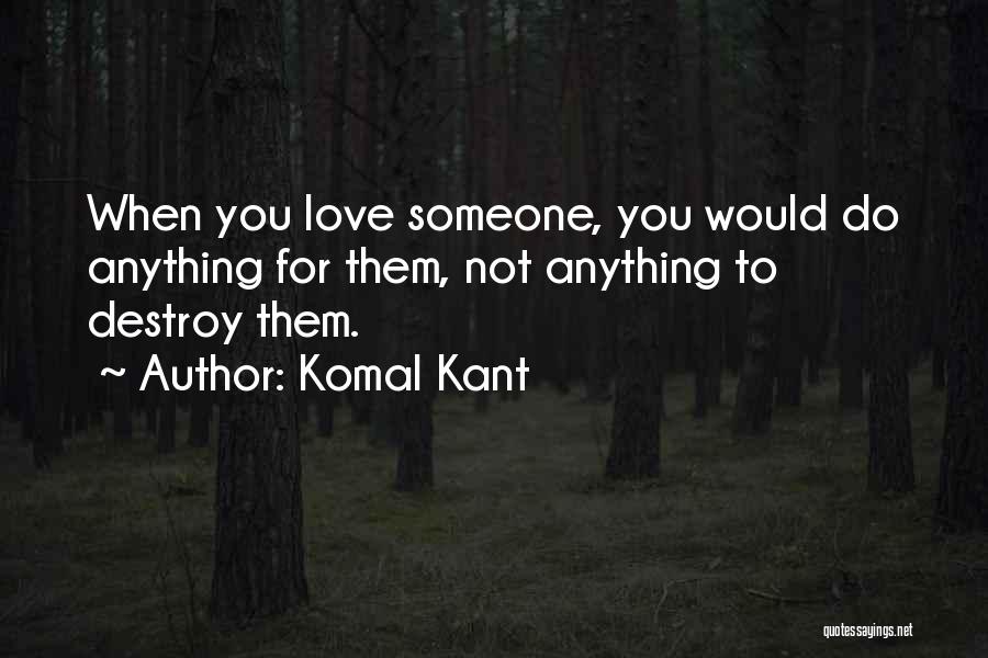 When You Would Do Anything For Someone Quotes By Komal Kant