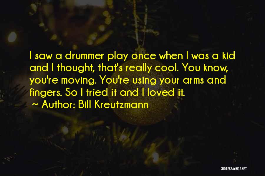 When Your A Kid Quotes By Bill Kreutzmann