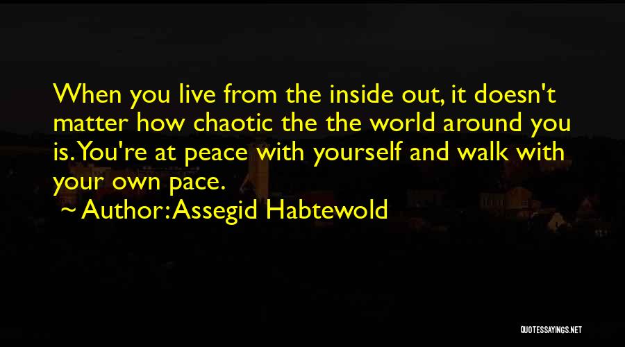 When Your At Peace With Yourself Quotes By Assegid Habtewold