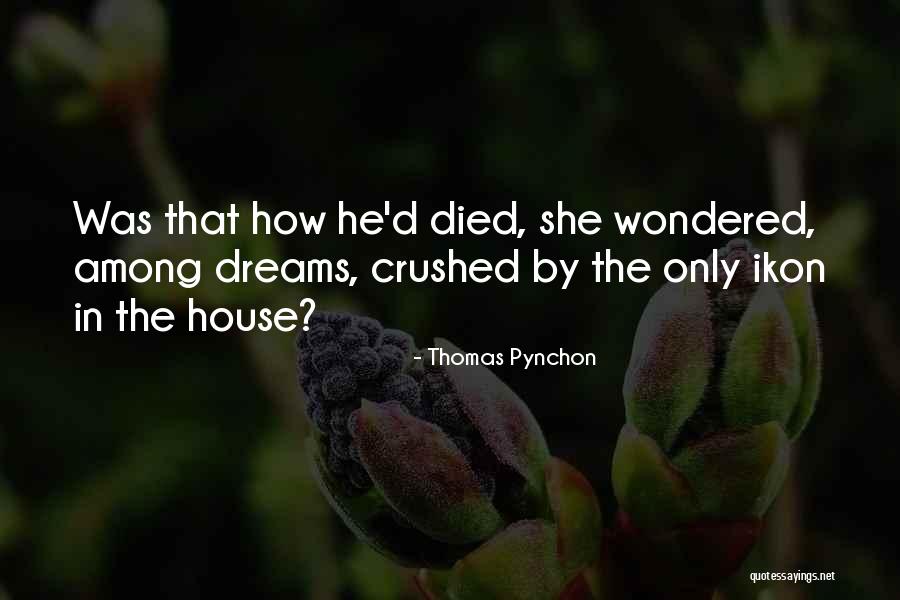 When Your Dreams Get Crushed Quotes By Thomas Pynchon When Your Dreams Get Crushed Quotes By Thomas Pynchon
