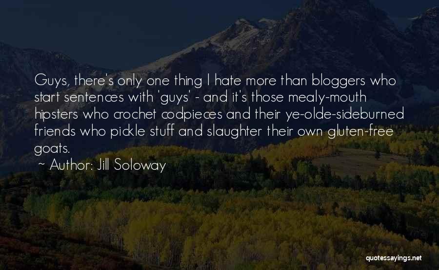 When Your Friends Hate You Quotes By Jill Soloway