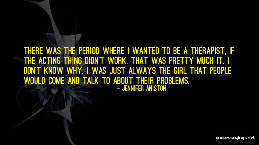 When Your Girl Is On Her Period Quotes By Jennifer Aniston When Your Girl Is On Her Period Quotes By Jennifer Aniston