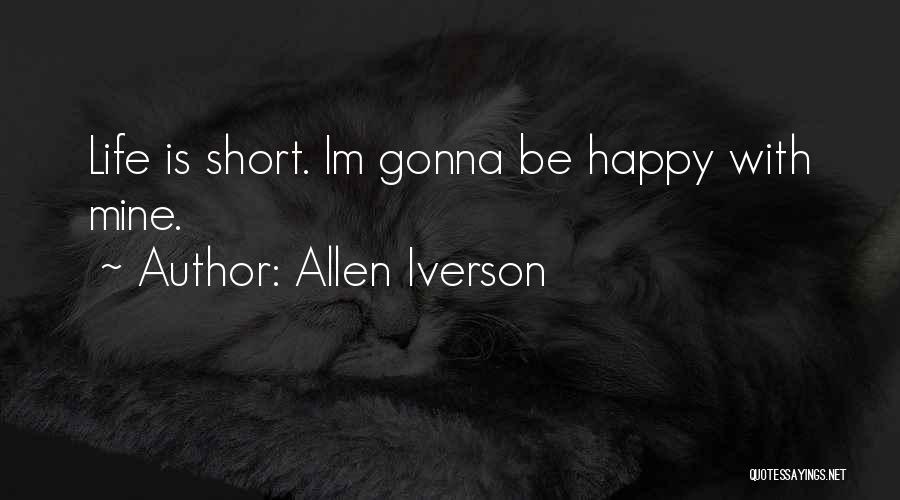 When Your Happy Im Happy Quotes By Allen Iverson