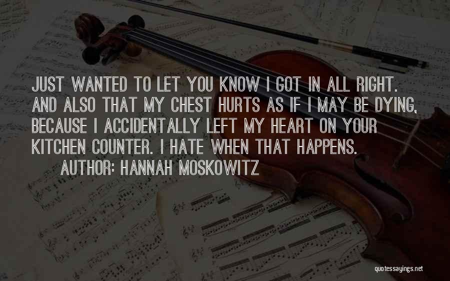 When Your Heart Hurts Quotes By Hannah Moskowitz