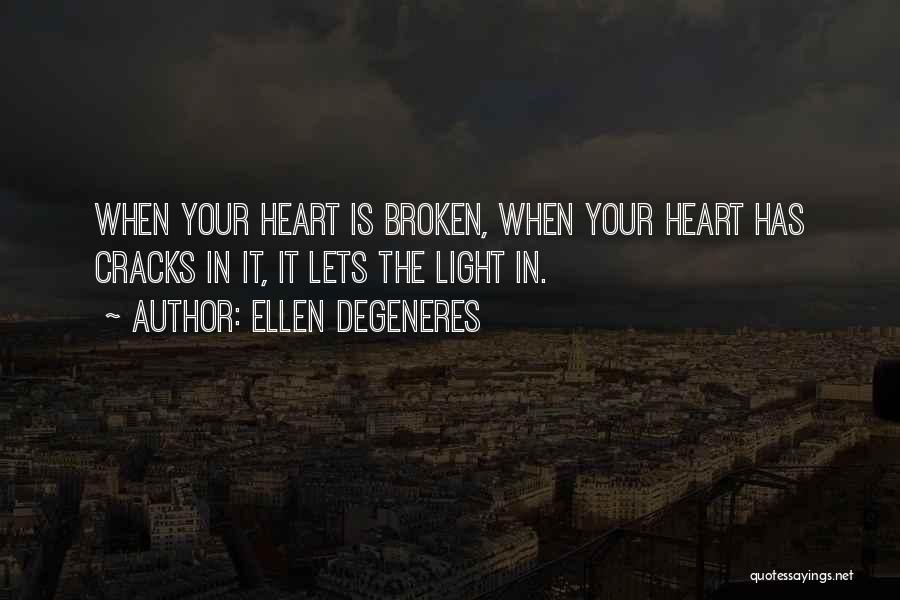 When Your Heart Is Broken Quotes By Ellen DeGeneres