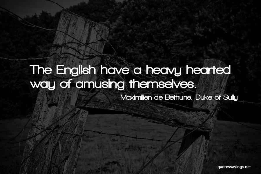 When Your Heart Is Heavy Quotes By Maximilien De Bethune, Duke Of Sully