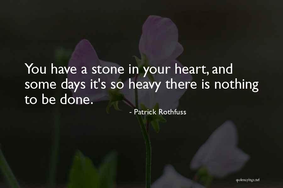 When Your Heart Is Heavy Quotes By Patrick Rothfuss