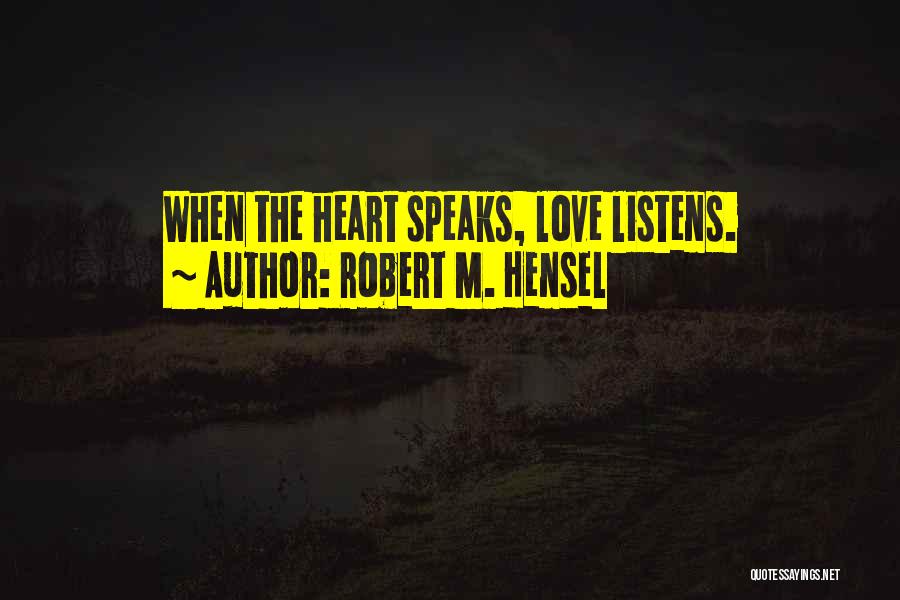 When Your Heart Speaks Quotes By Robert M. Hensel