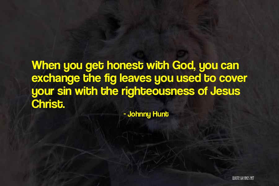 When Your Honest Quotes By Johnny Hunt When Your Honest Quotes By Johnny Hunt