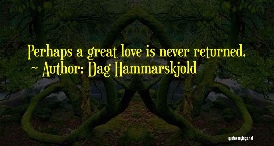 When Your Love Is Not Returned Quotes By Dag Hammarskjold