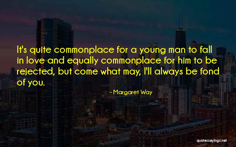 When Your Love Is Rejected Quotes By Margaret Way When Your Love Is Rejected Quotes By Margaret Way