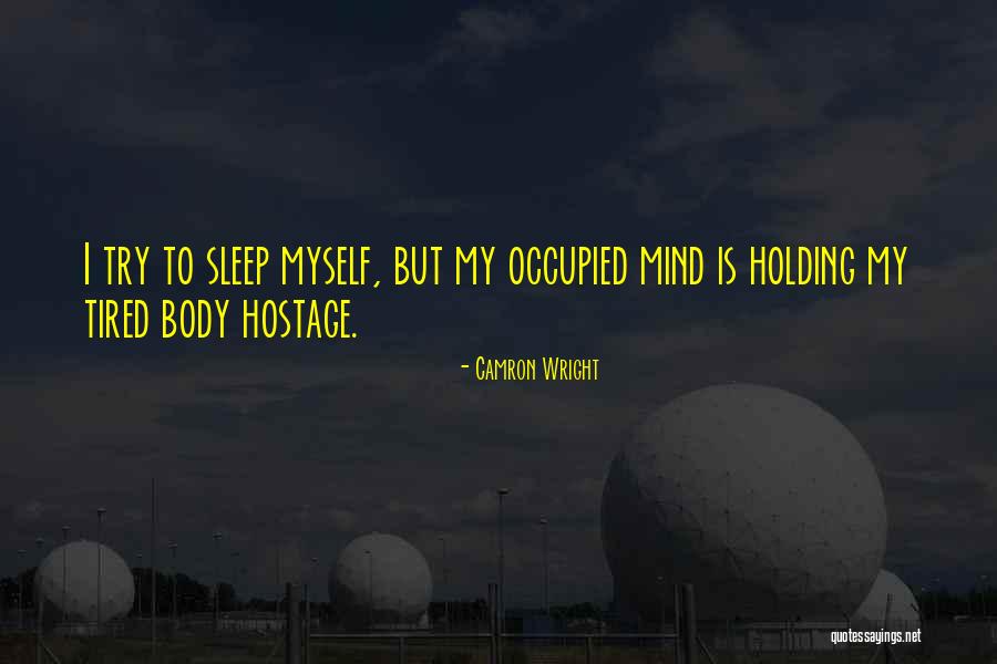 When Your Mind Is Tired Quotes By Camron Wright When Your Mind Is Tired Quotes By Camron Wright