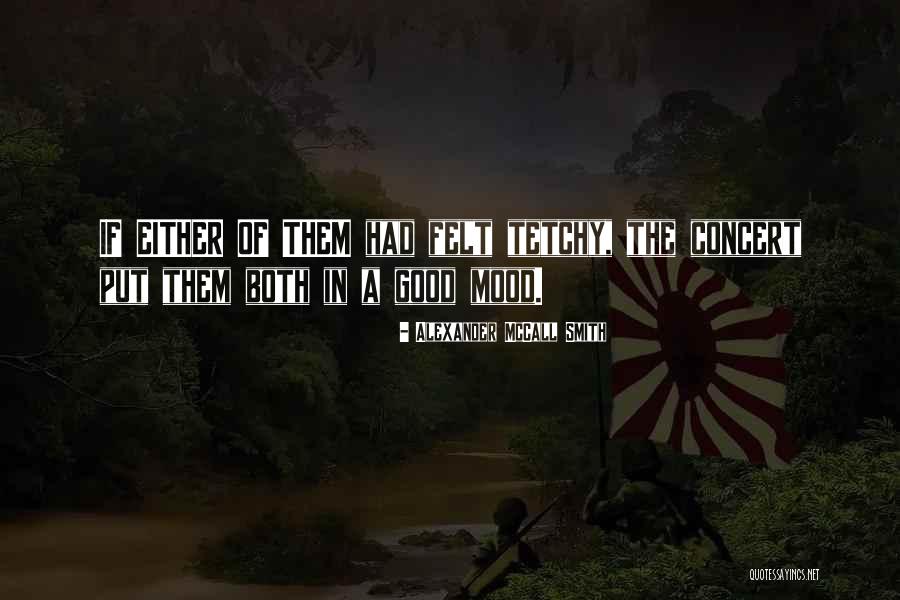 When Your Mood Is Not Good Quotes By Alexander McCall Smith When Your Mood Is Not Good Quotes By Alexander McCall Smith