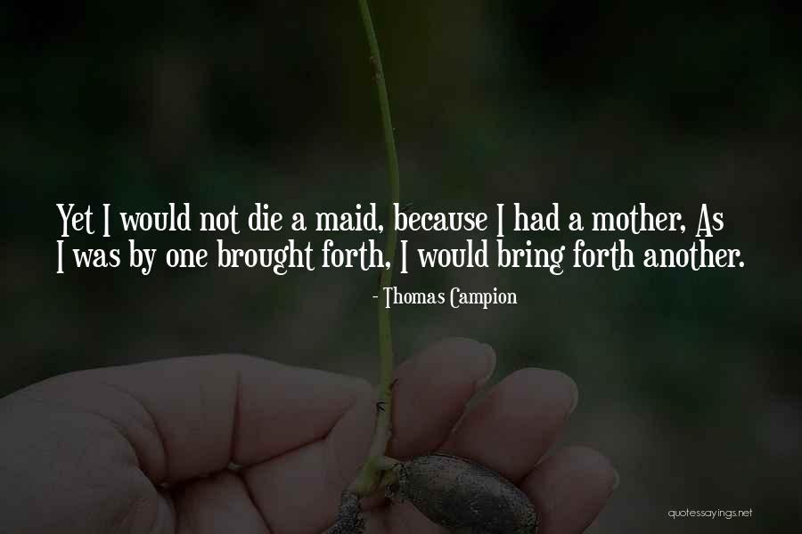 When Your Mother Dies Quotes By Thomas Campion When Your Mother Dies Quotes By Thomas Campion