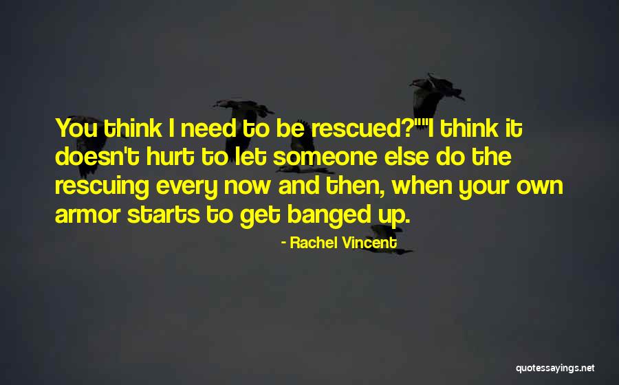 When Your Own Hurt You Quotes By Rachel Vincent When Your Own Hurt You Quotes By Rachel Vincent