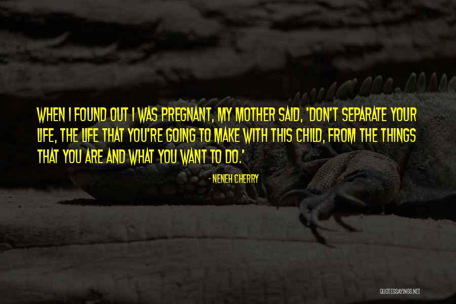 When Your Pregnant Quotes By Neneh Cherry When Your Pregnant Quotes By Neneh Cherry