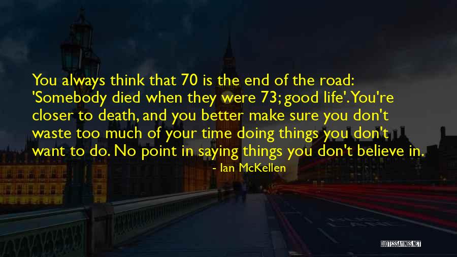 When Your Time Is Good Quotes By Ian McKellen When Your Time Is Good Quotes By Ian McKellen