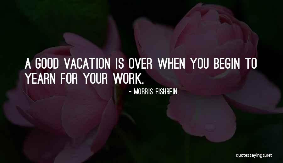 When Your Time Is Good Quotes By Morris Fishbein When Your Time Is Good Quotes By Morris Fishbein