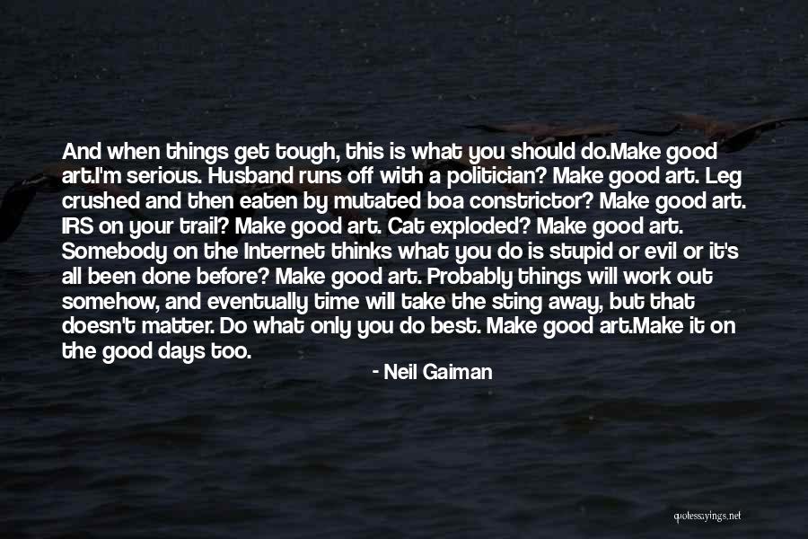 When Your Time Is Good Quotes By Neil Gaiman When Your Time Is Good Quotes By Neil Gaiman