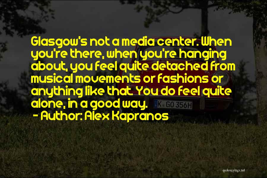 When You're Alone Quotes By Alex Kapranos