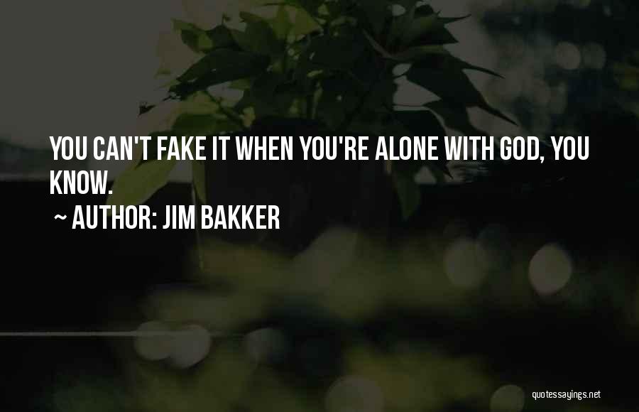 When You're Alone Quotes By Jim Bakker