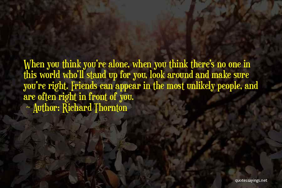 When You're Alone Quotes By Richard Thornton