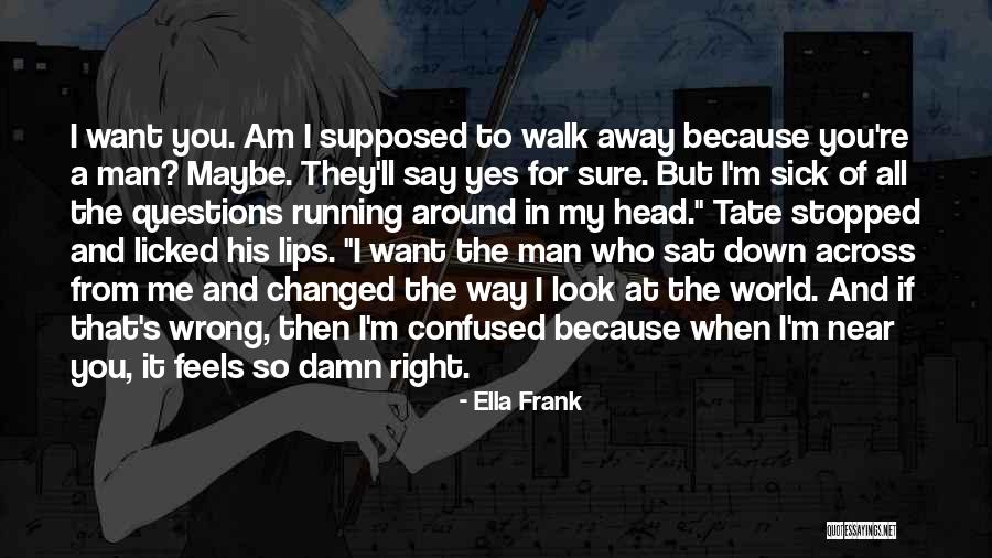 When You're Away From Me Quotes By Ella Frank When You're Away From Me Quotes By Ella Frank