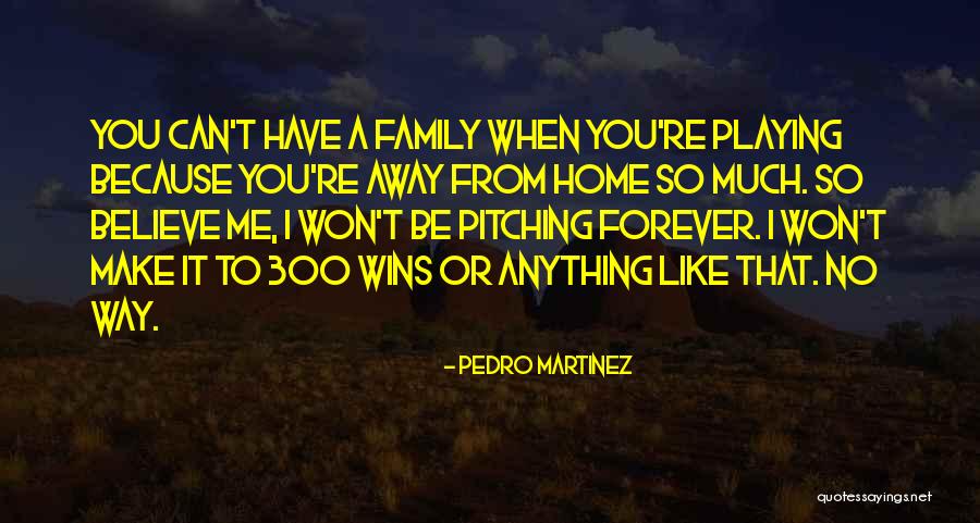 When You're Away From Me Quotes By Pedro Martinez When You're Away From Me Quotes By Pedro Martinez
