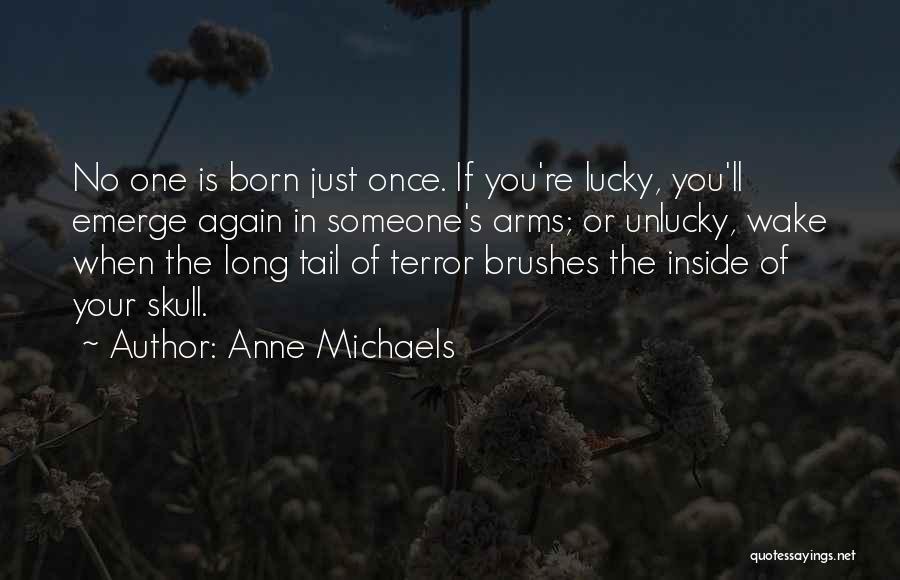 When You're Born Quotes By Anne Michaels