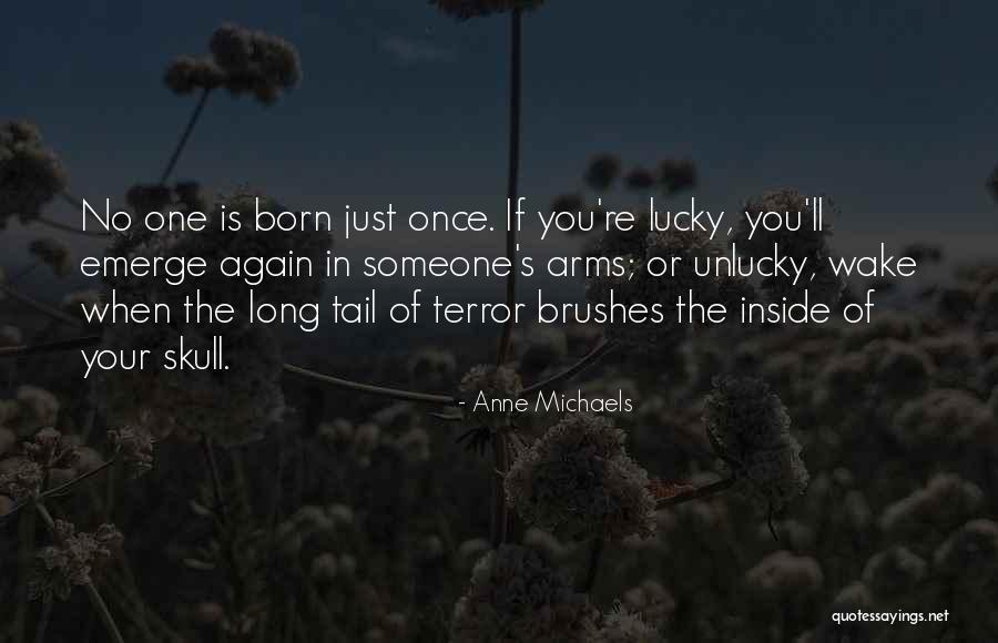 When You're Born Quotes By Anne Michaels