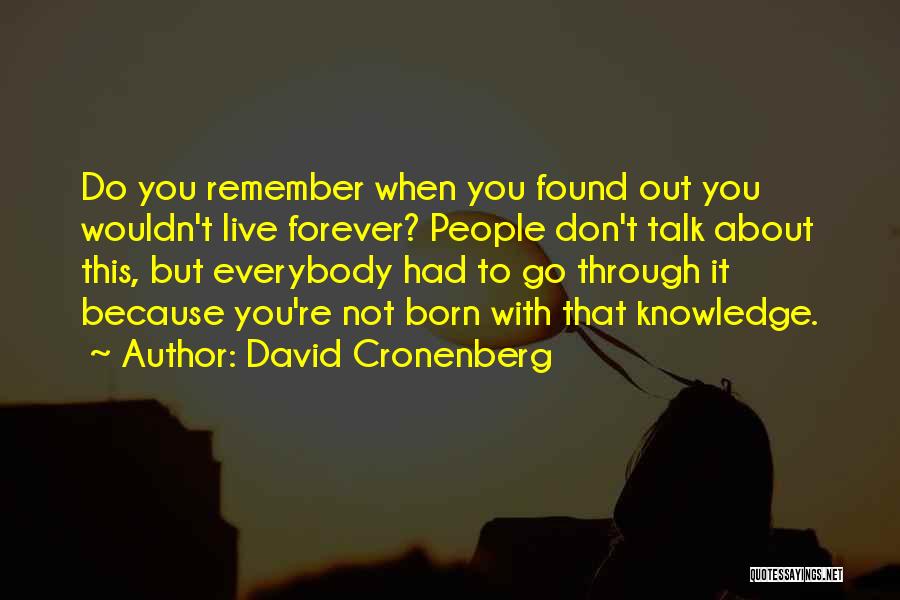 When You're Born Quotes By David Cronenberg