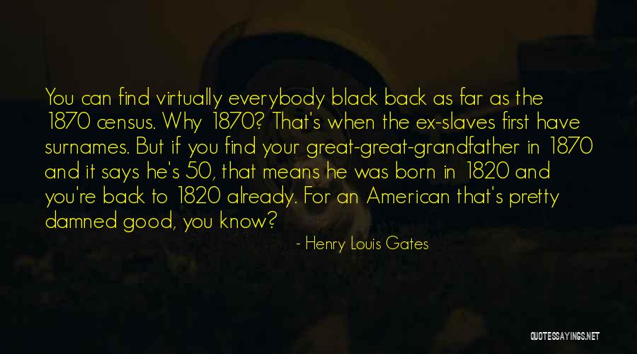 When You're Born Quotes By Henry Louis Gates