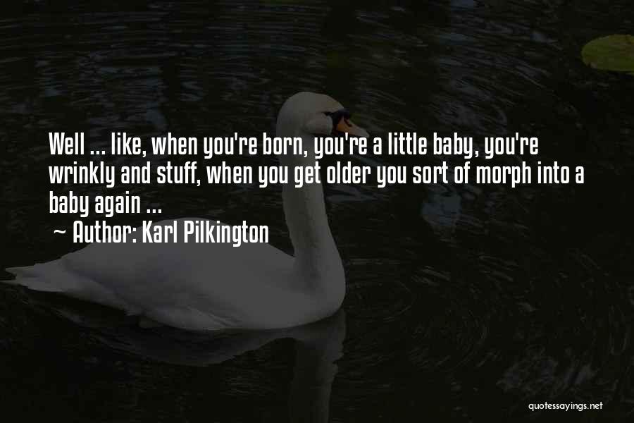 When You're Born Quotes By Karl Pilkington