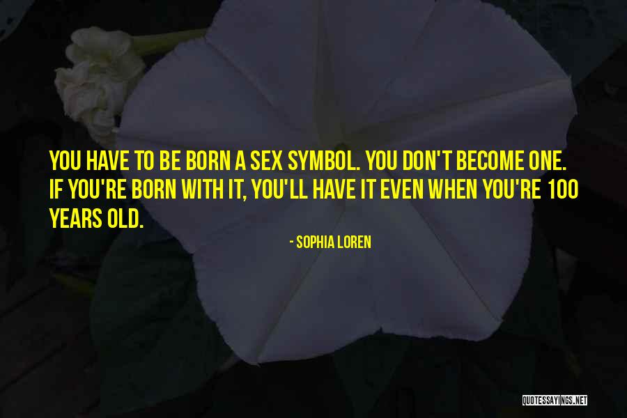 When You're Born Quotes By Sophia Loren