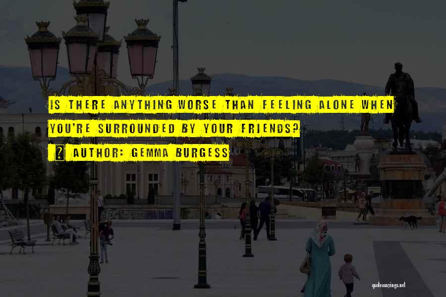 When You're Feeling Alone Quotes By Gemma Burgess