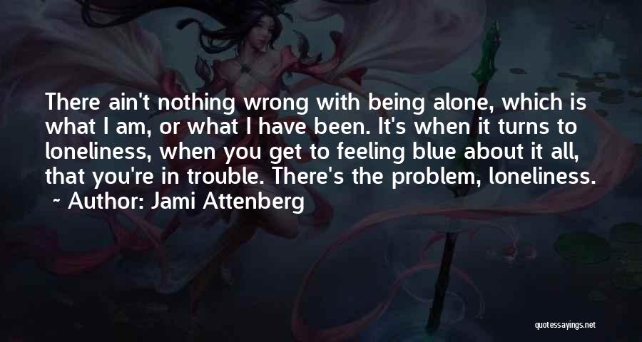 When You're Feeling Alone Quotes By Jami Attenberg