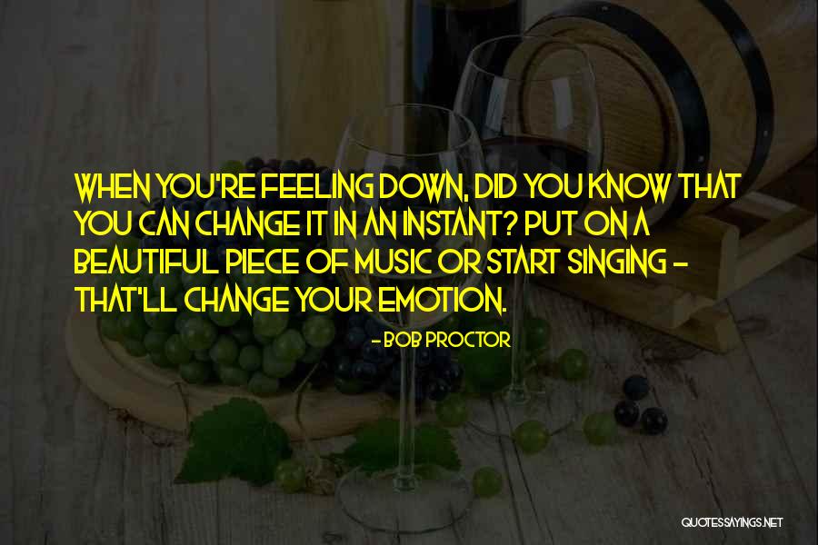When You're Feeling Down Quotes By Bob Proctor When You're Feeling Down Quotes By Bob Proctor