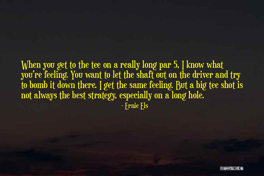 When You're Feeling Down Quotes By Ernie Els When You're Feeling Down Quotes By Ernie Els