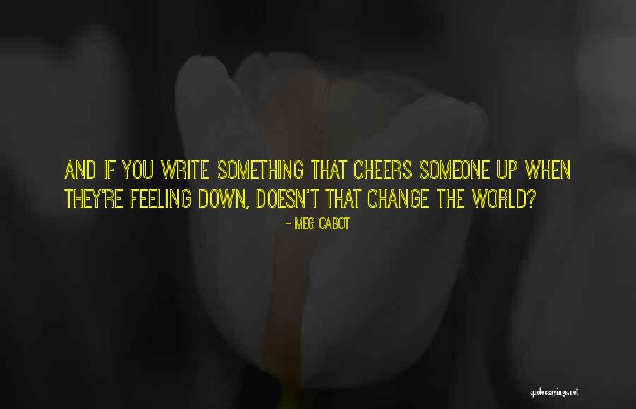 When You're Feeling Down Quotes By Meg Cabot When You're Feeling Down Quotes By Meg Cabot