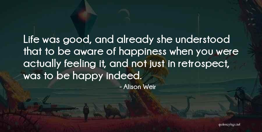When You're Feeling Happy Quotes By Alison Weir When You're Feeling Happy Quotes By Alison Weir