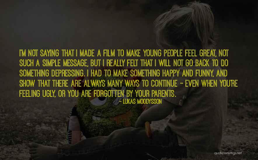 When You're Feeling Happy Quotes By Lukas Moodysson When You're Feeling Happy Quotes By Lukas Moodysson