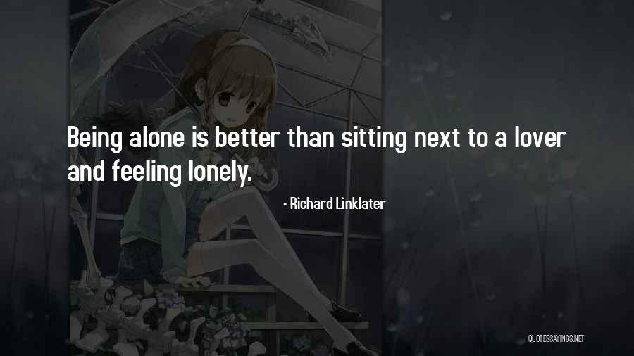 When You're Feeling Lonely Quotes By Richard Linklater