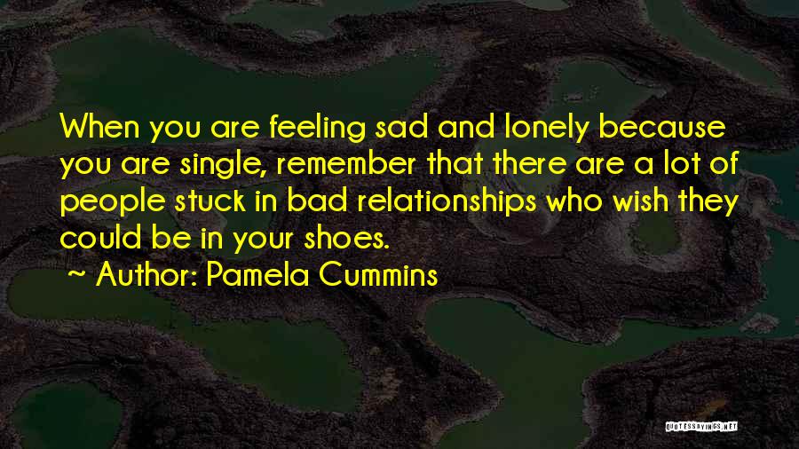 When You're Feeling Sad And Lonely Quotes By Pamela Cummins