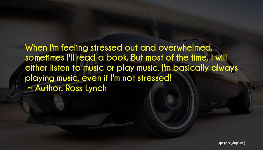 When You're Feeling Stressed Quotes By Ross Lynch